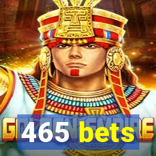 465 bets